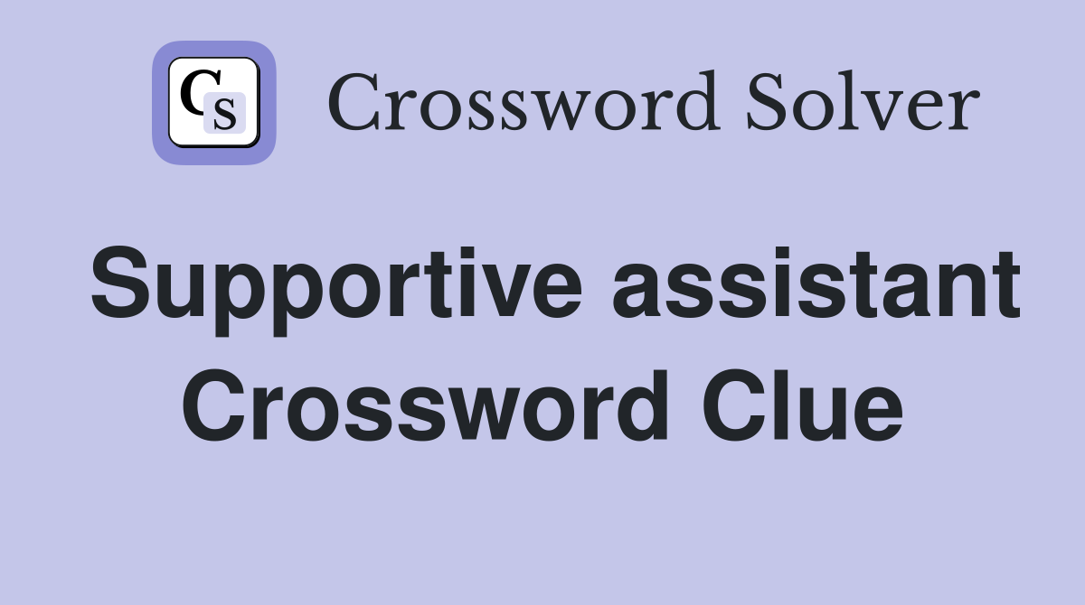 Supportive assistant Crossword Clue