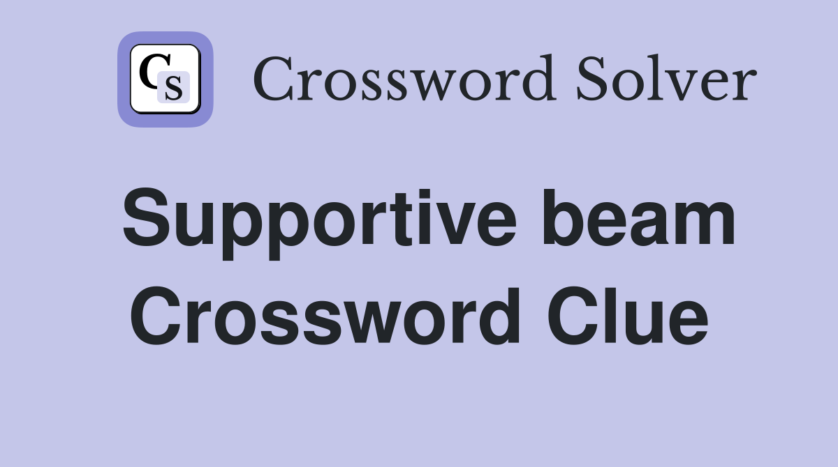 Supportive beam Crossword Clue