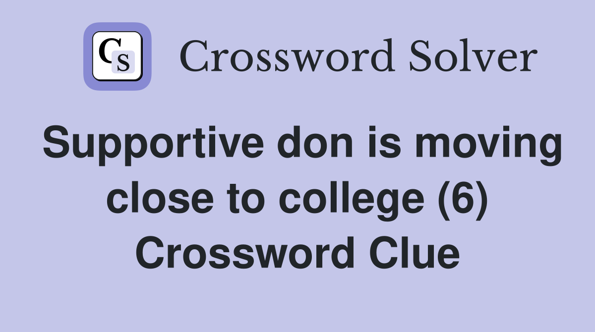 Supportive don is moving close to college (6) Crossword Clue