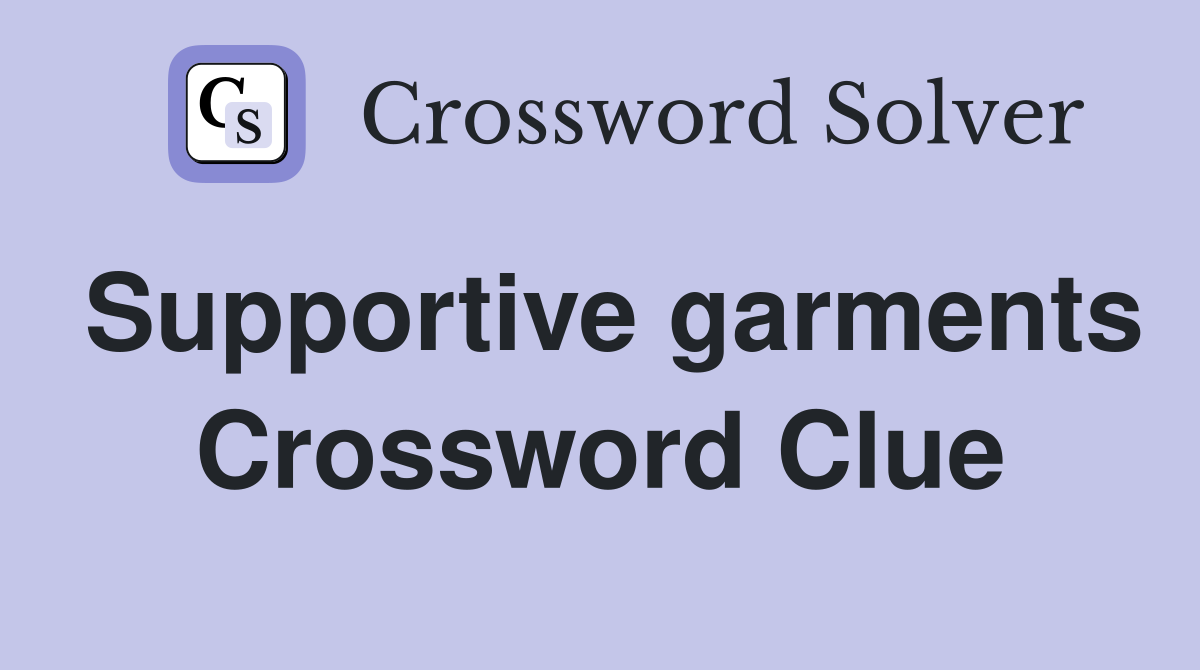 Supportive garments Crossword Clue