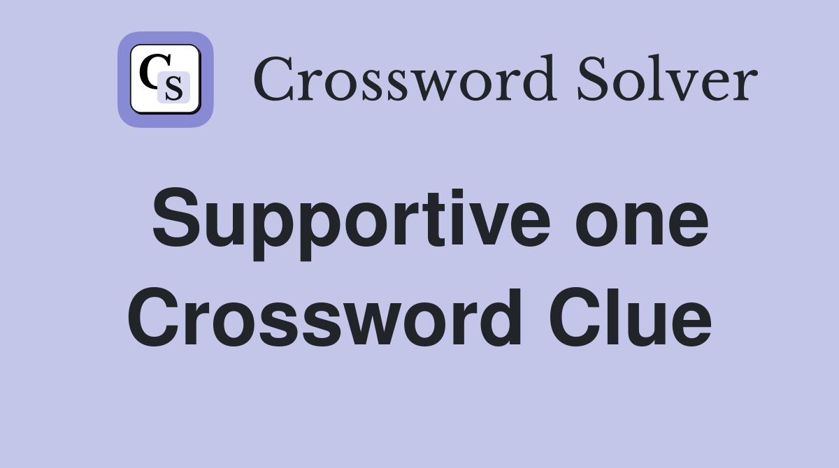 Supportive one Crossword Clue
