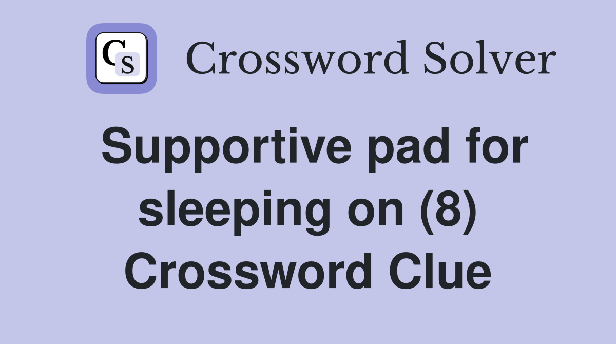 Supportive pad for sleeping on (8) Crossword Clue