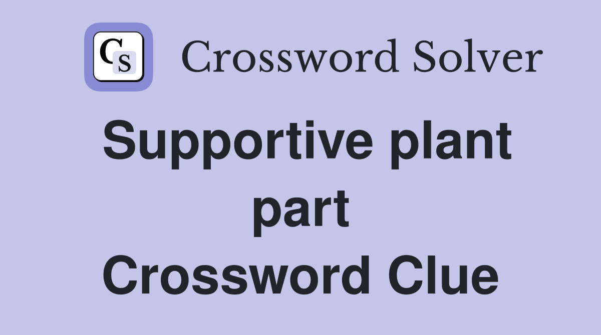 Supportive plant part Crossword Clue