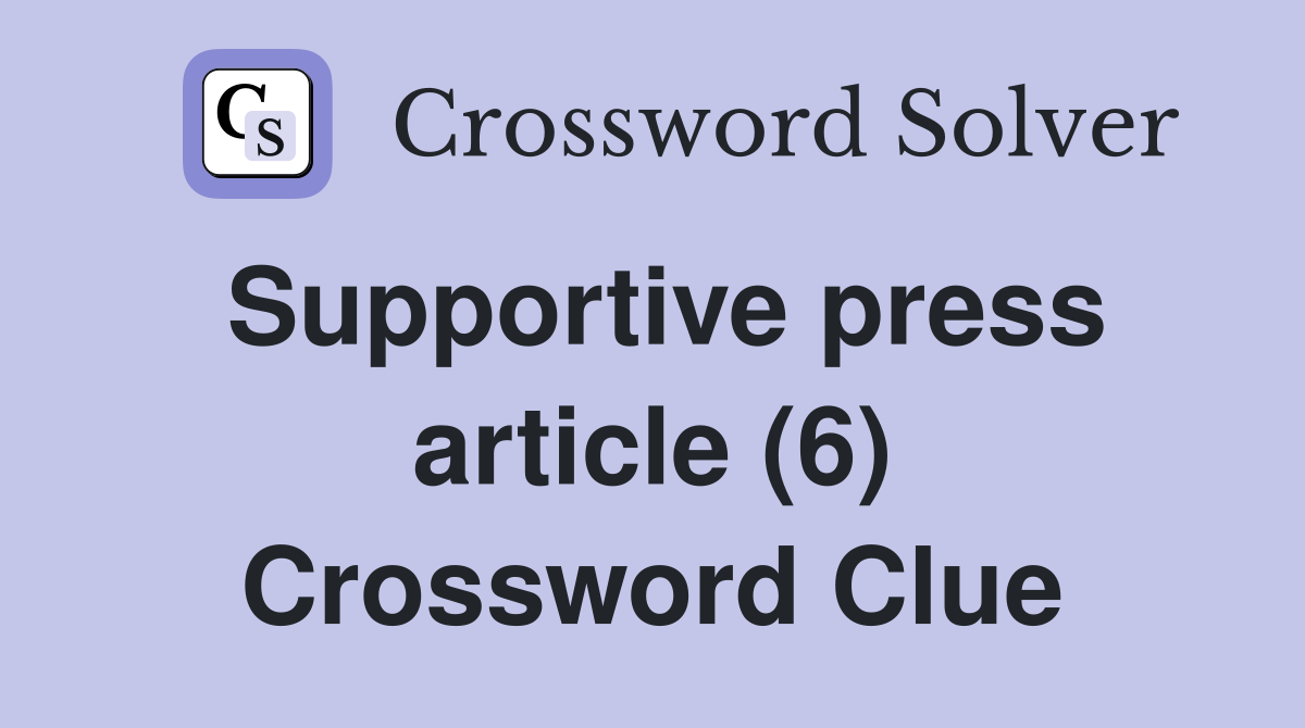 Supportive press article (6) Crossword Clue