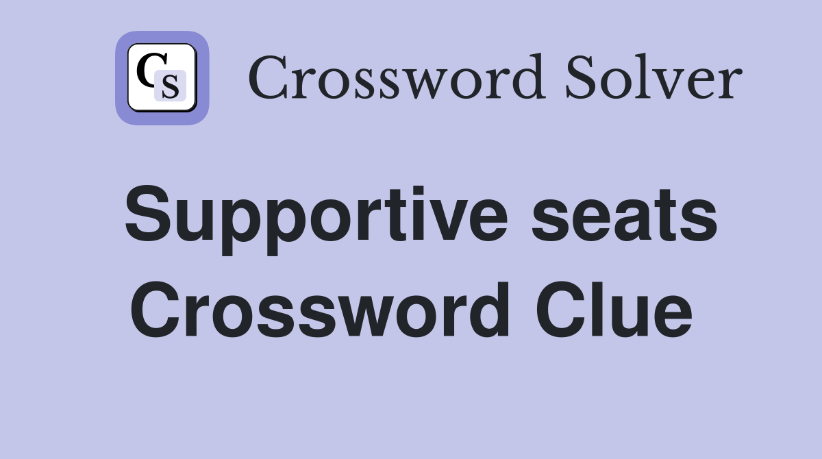 Supportive seats Crossword Clue