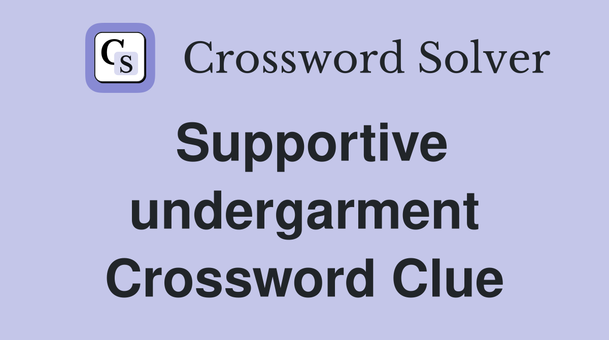 Supportive undergarment Crossword Clue