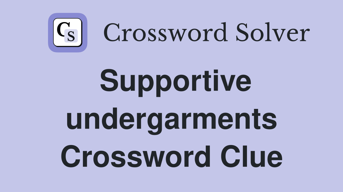 Supportive undergarments Crossword Clue