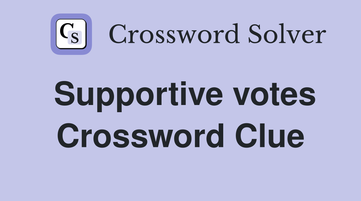 Supportive votes Crossword Clue