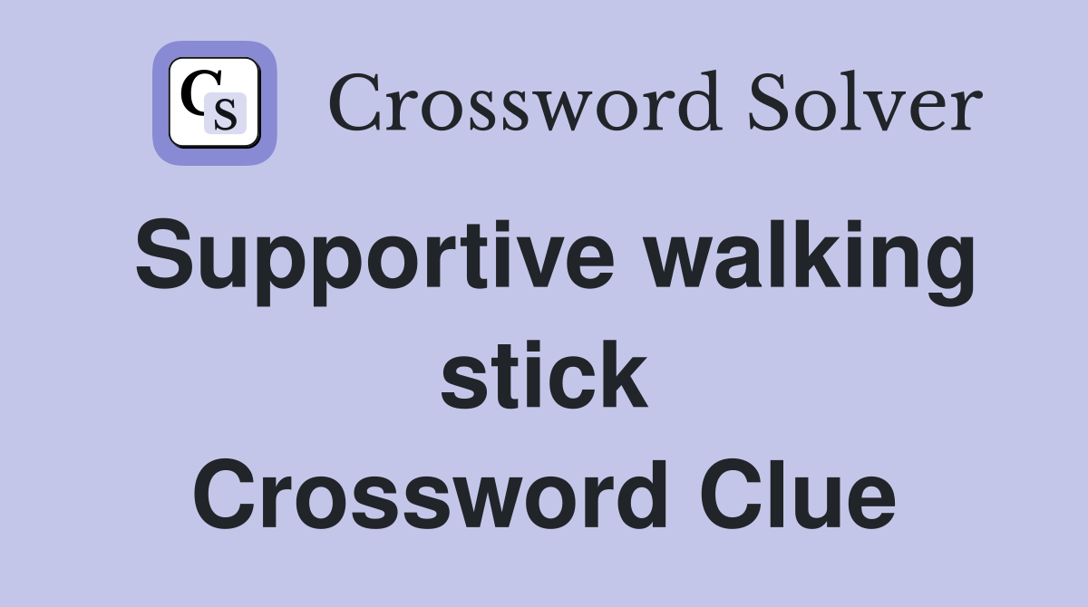 Supportive walking stick Crossword Clue