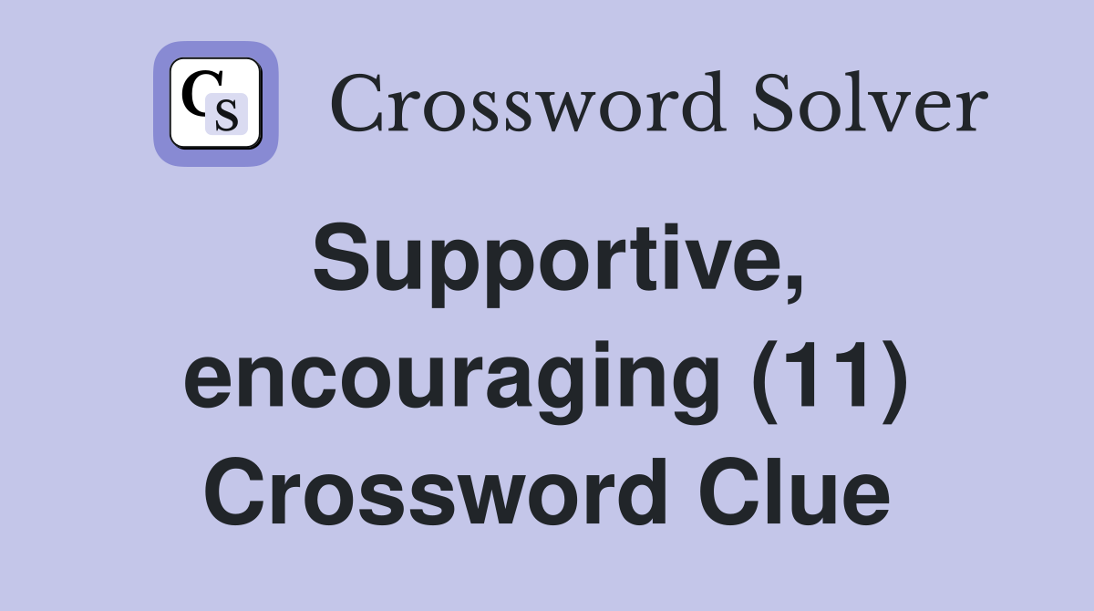 Supportive, encouraging (11) Crossword Clue