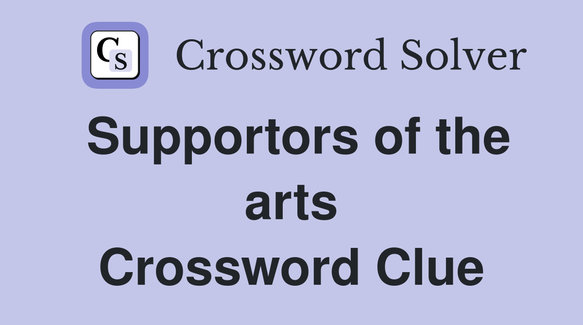 Supportors of the arts Crossword Clue