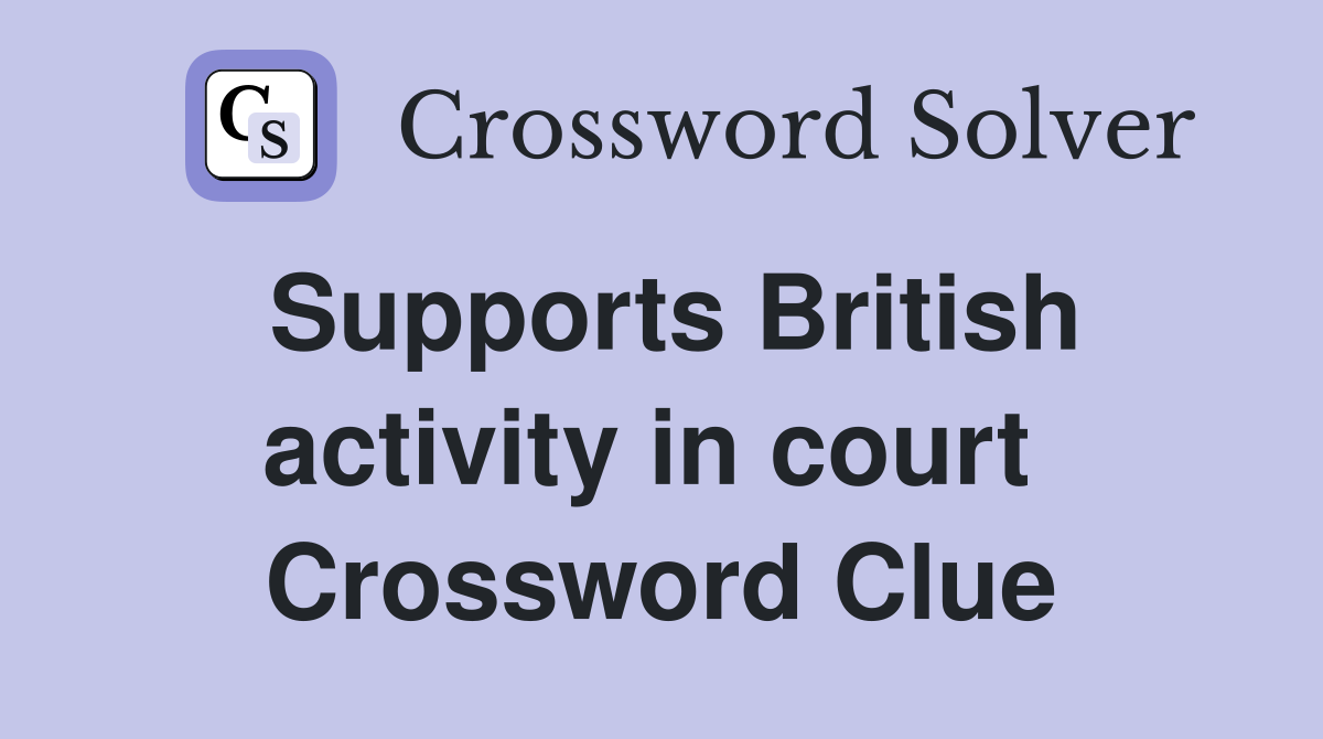 Supports British activity in court  Crossword Clue