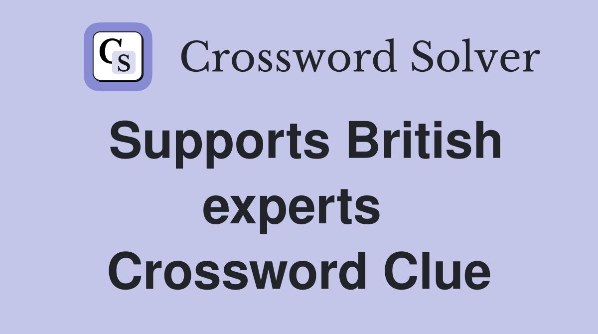 Supports British experts  Crossword Clue