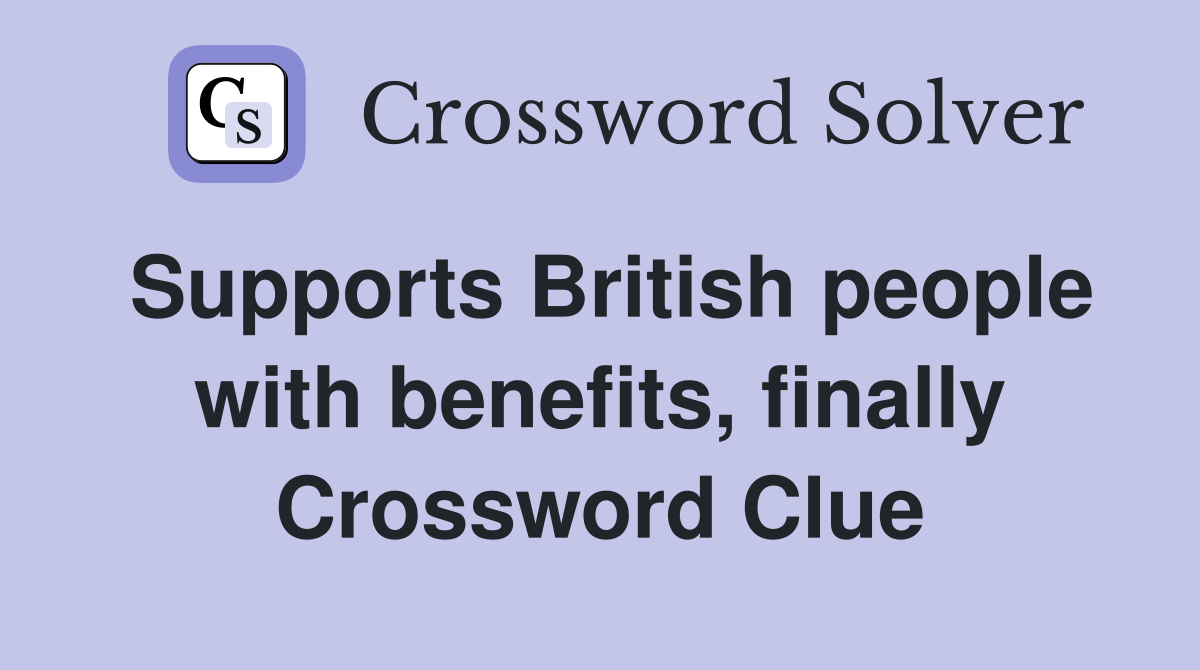 Supports British people with benefits, finally Crossword Clue