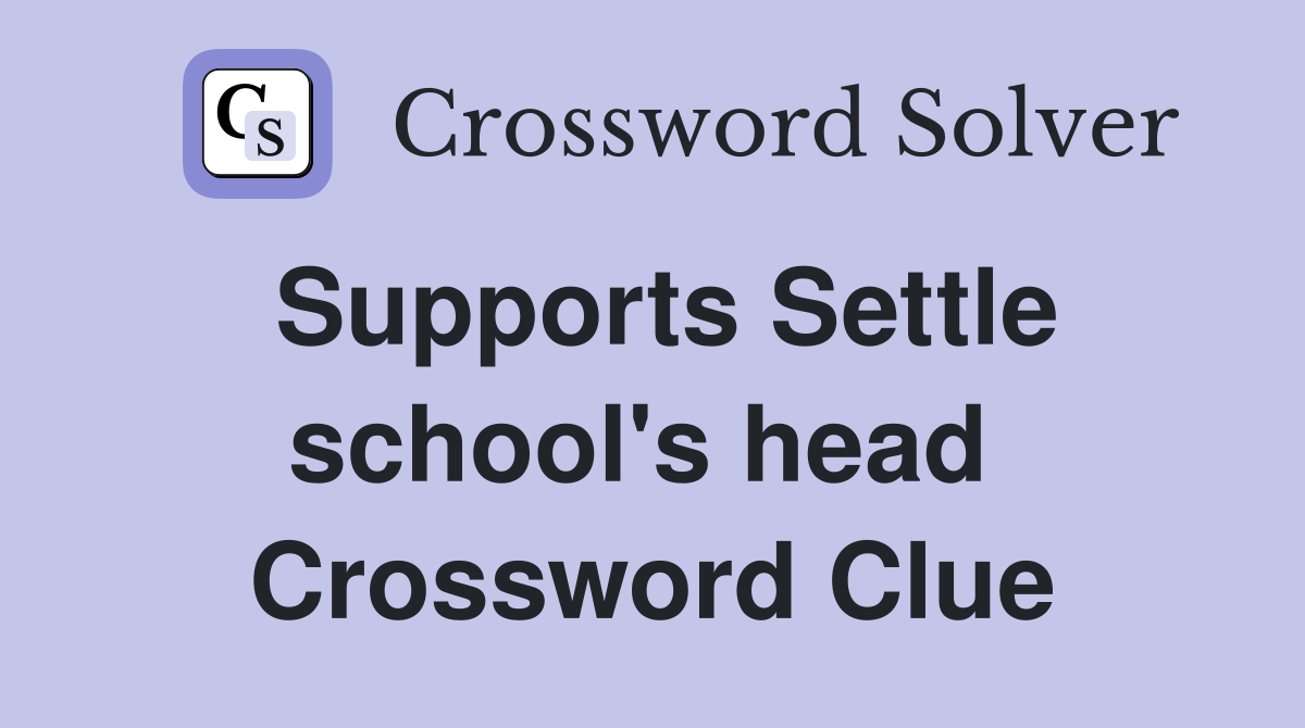 Supports Settle school's head  Crossword Clue