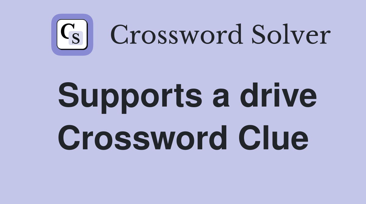 Supports a drive Crossword Clue