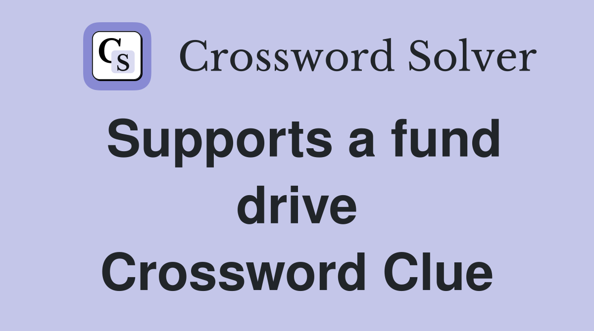 Supports a fund drive Crossword Clue