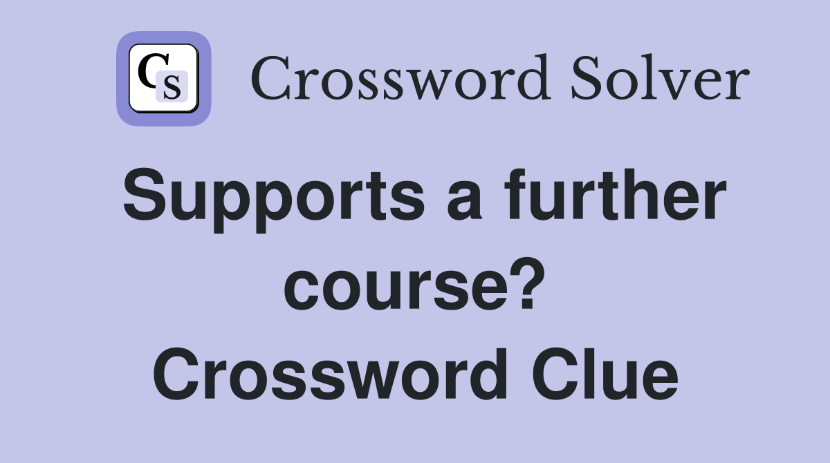 Supports a further course? Crossword Clue