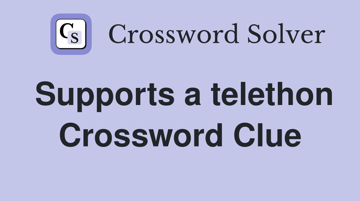 Supports a telethon Crossword Clue