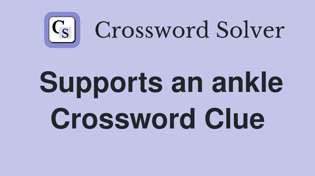 Supports an ankle Crossword Clue