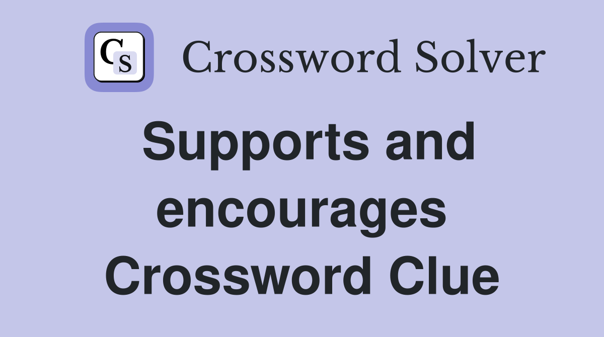 Supports and encourages Crossword Clue