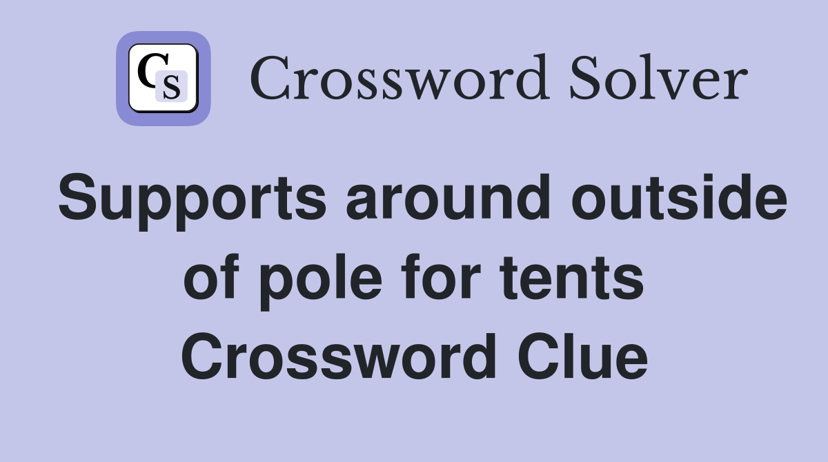 Supports around outside of pole for tents Crossword Clue