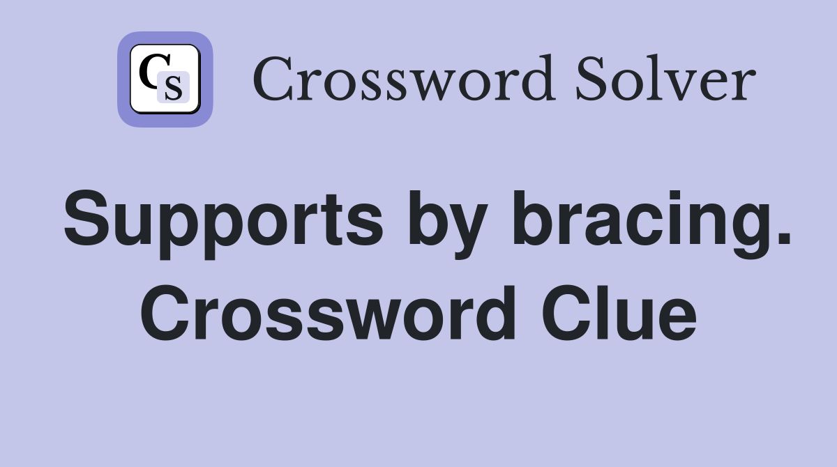 Supports by bracing. Crossword Clue