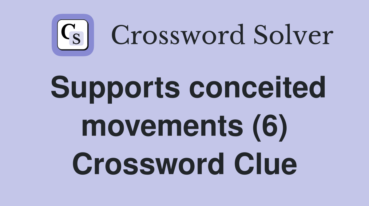 Supports conceited movements (6) Crossword Clue