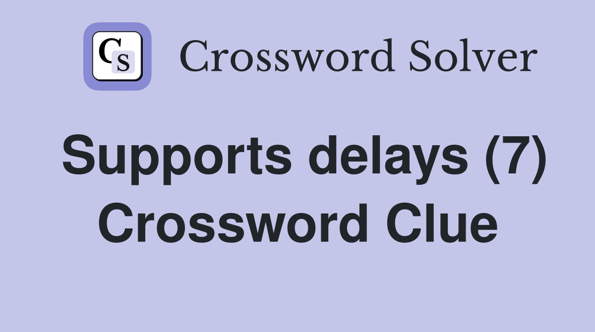 Supports delays (7) Crossword Clue