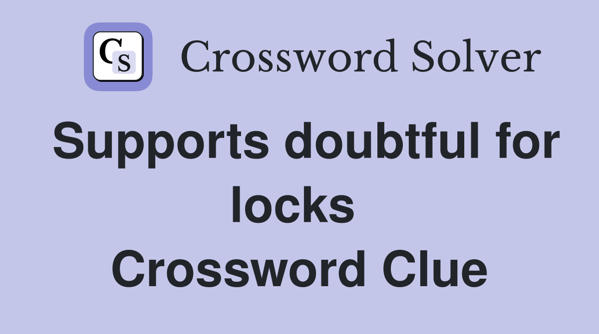 Supports doubtful for locks  Crossword Clue