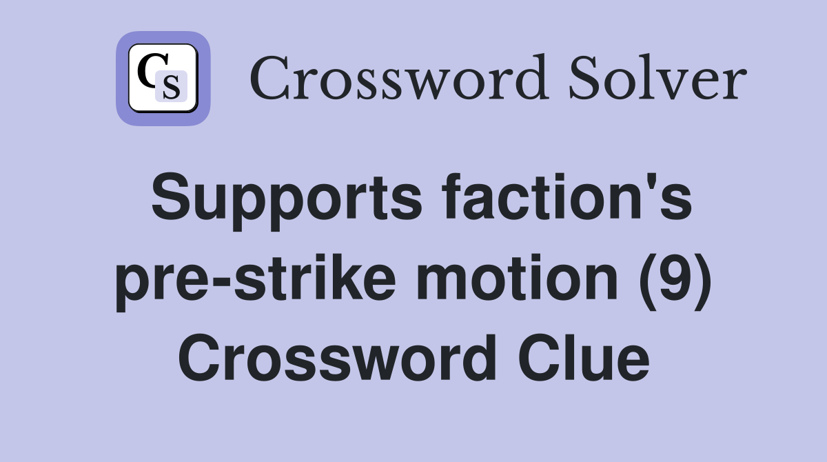 Supports faction's pre-strike motion (9) Crossword Clue