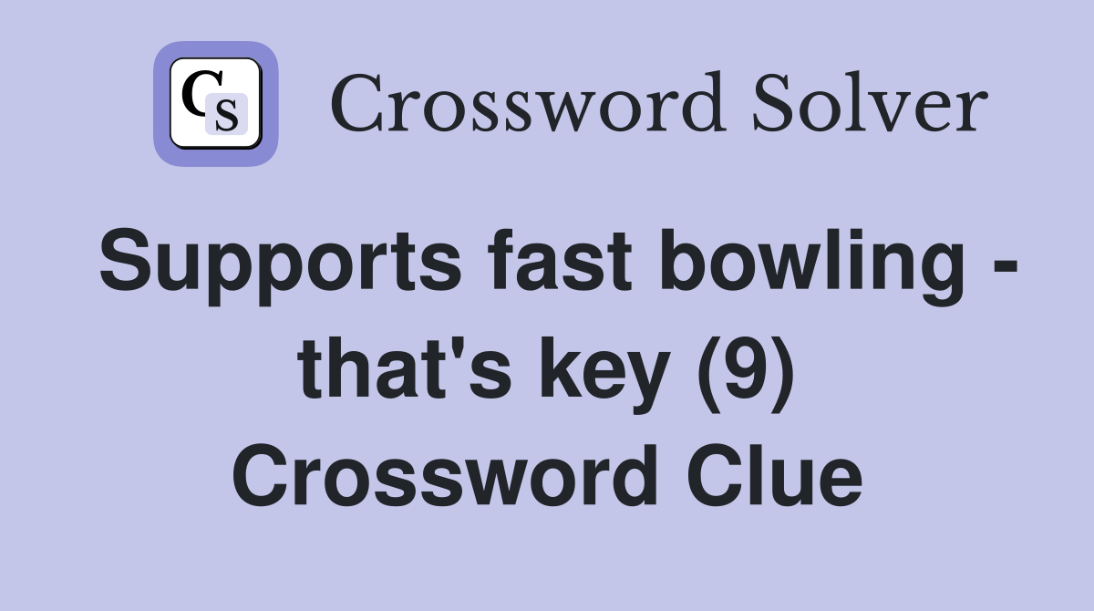 Supports fast bowling - that's key (9) Crossword Clue