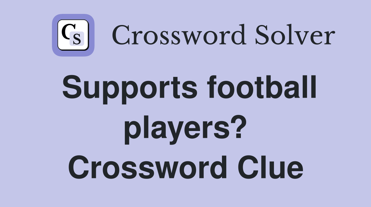 Supports football players? Crossword Clue