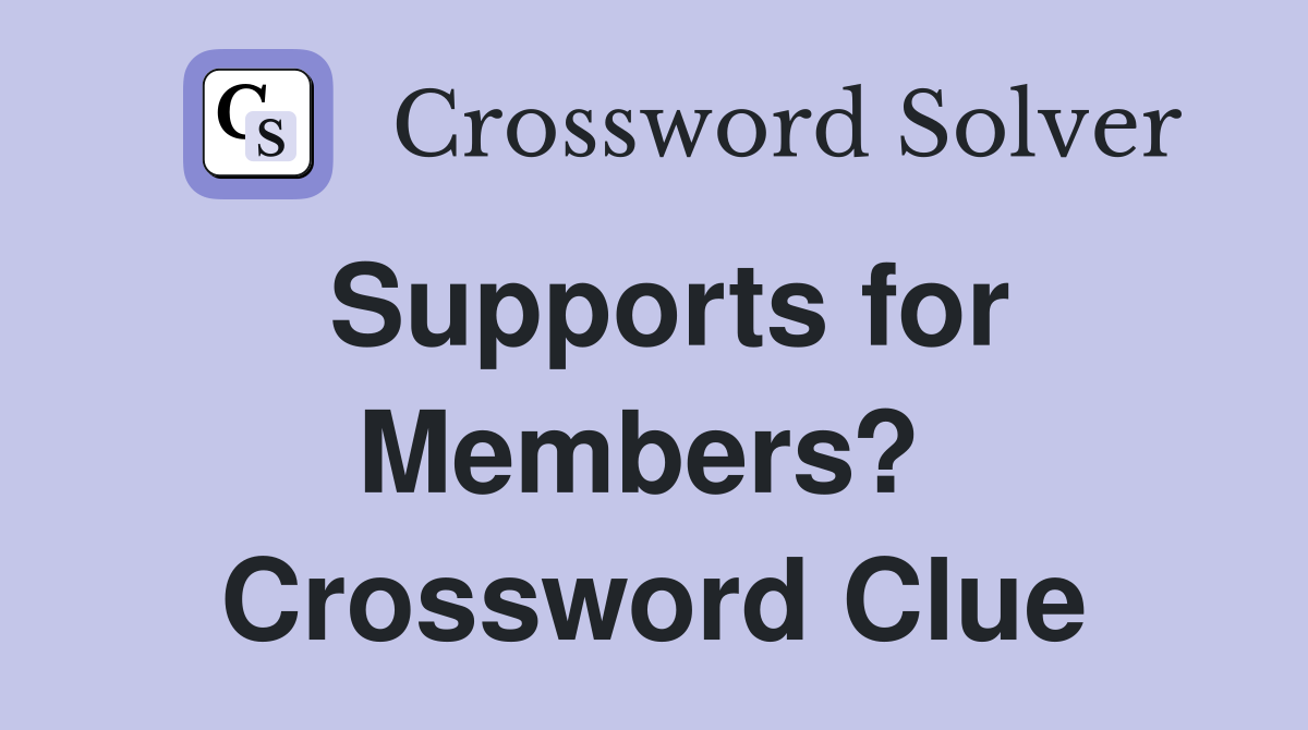 Supports for Members?  Crossword Clue