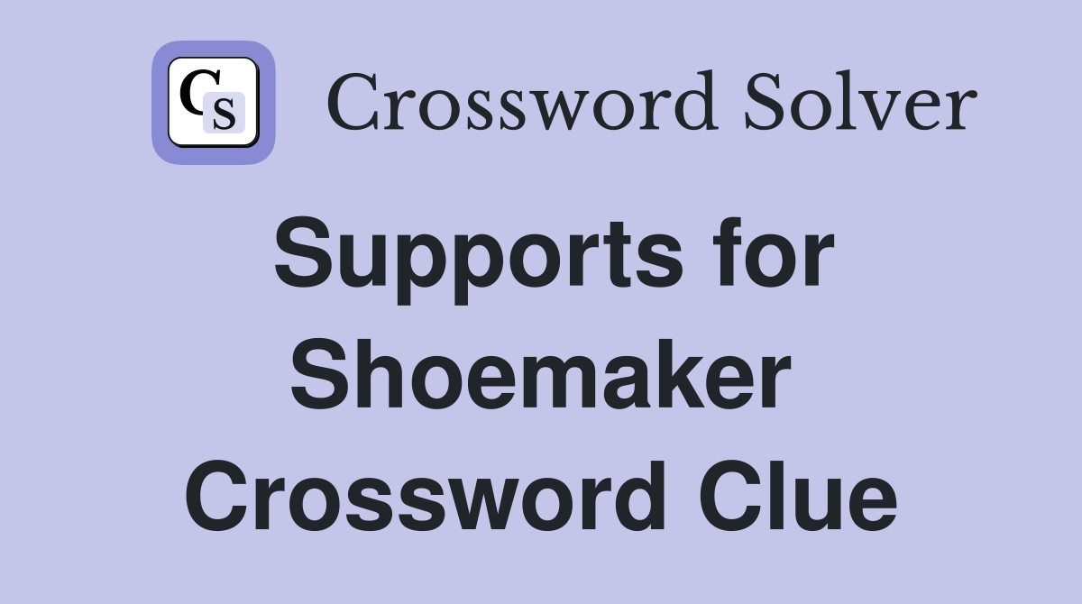 Supports for Shoemaker Crossword Clue