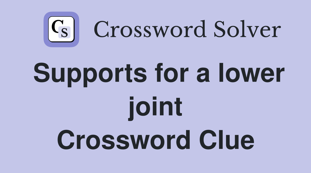 Supports for a lower joint Crossword Clue
