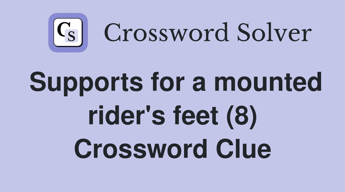 Supports for a mounted rider's feet (8) Crossword Clue