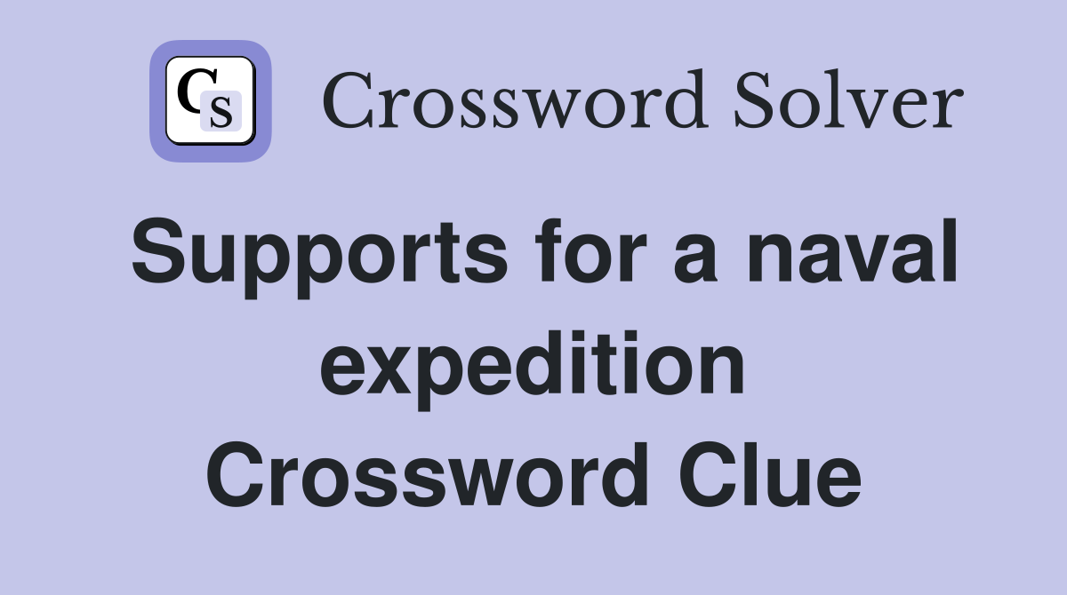 Supports for a naval expedition Crossword Clue