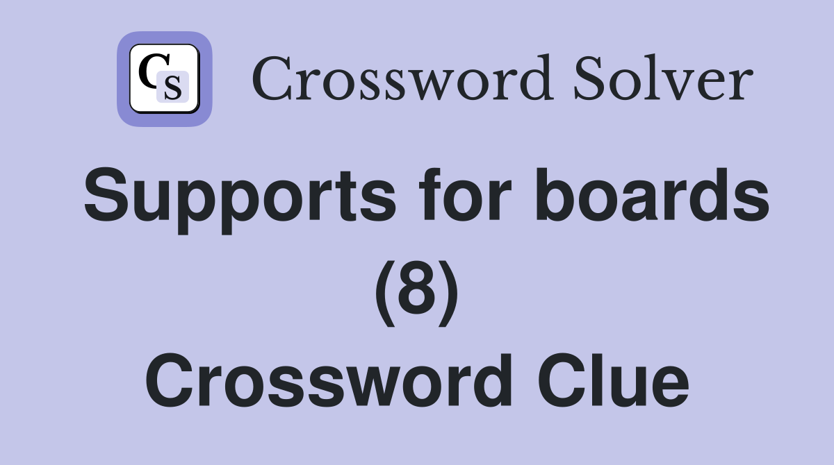 Supports for boards (8) Crossword Clue