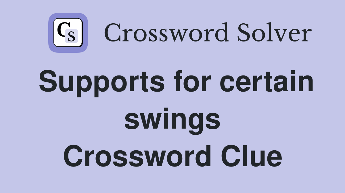 Supports for certain swings Crossword Clue