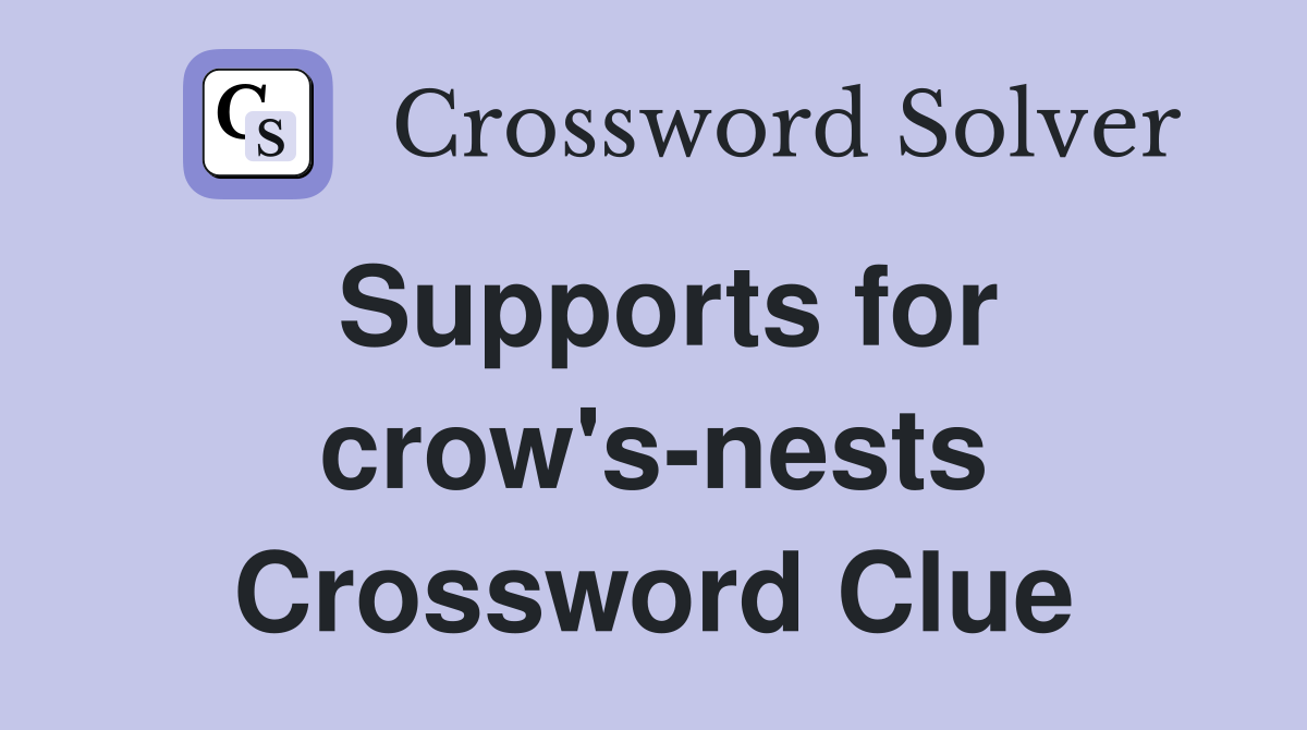 Supports for crow's-nests Crossword Clue