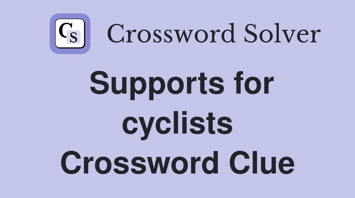 Supports for cyclists Crossword Clue