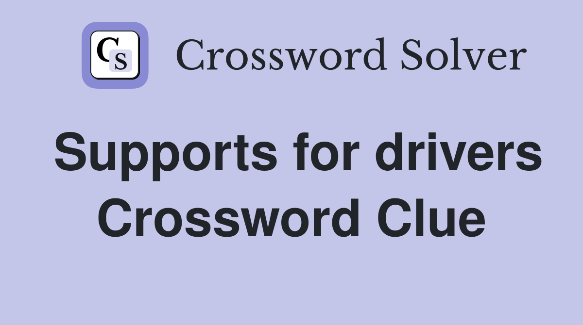Supports for drivers Crossword Clue