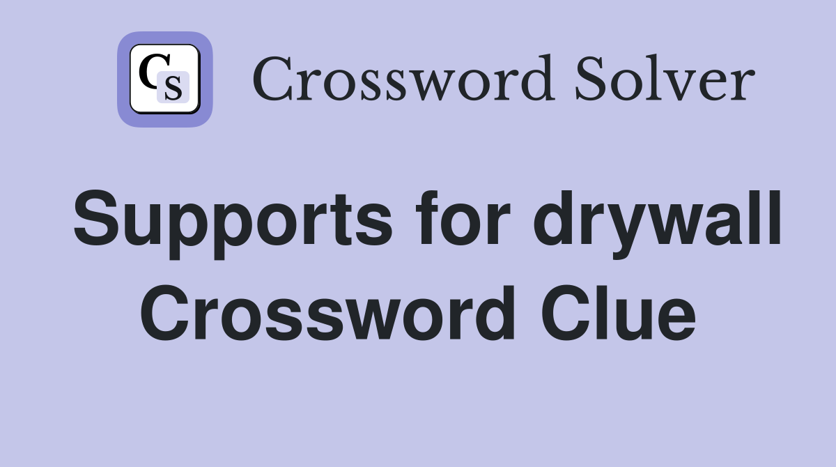 Supports for drywall Crossword Clue