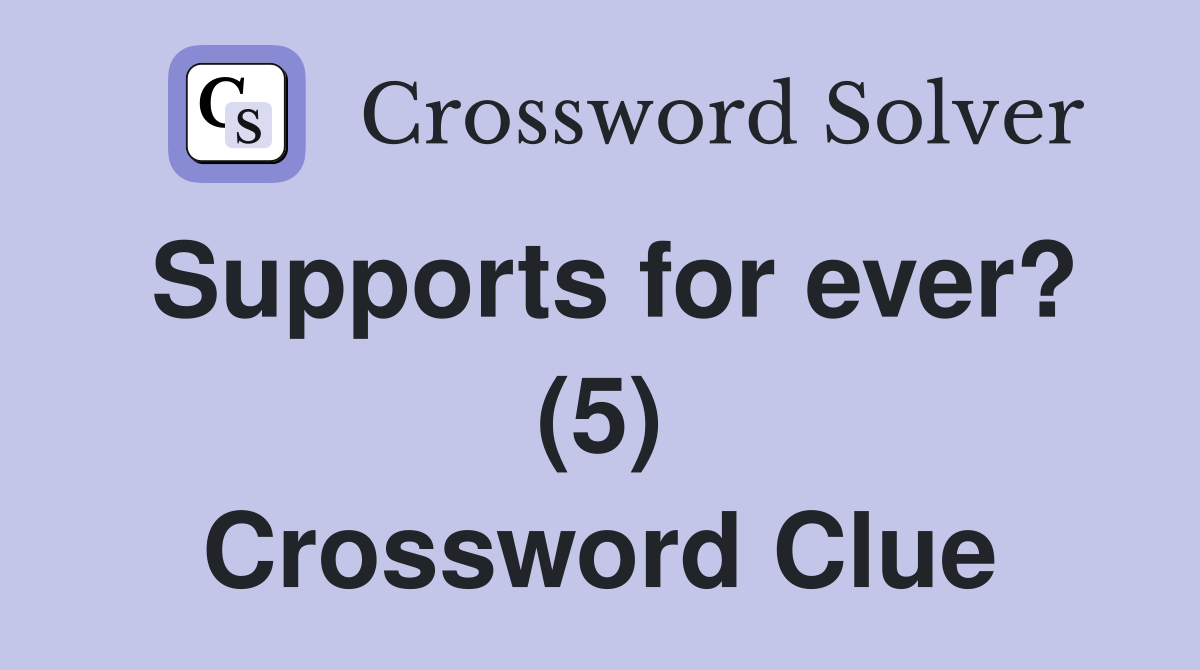 Supports for ever? (5) Crossword Clue