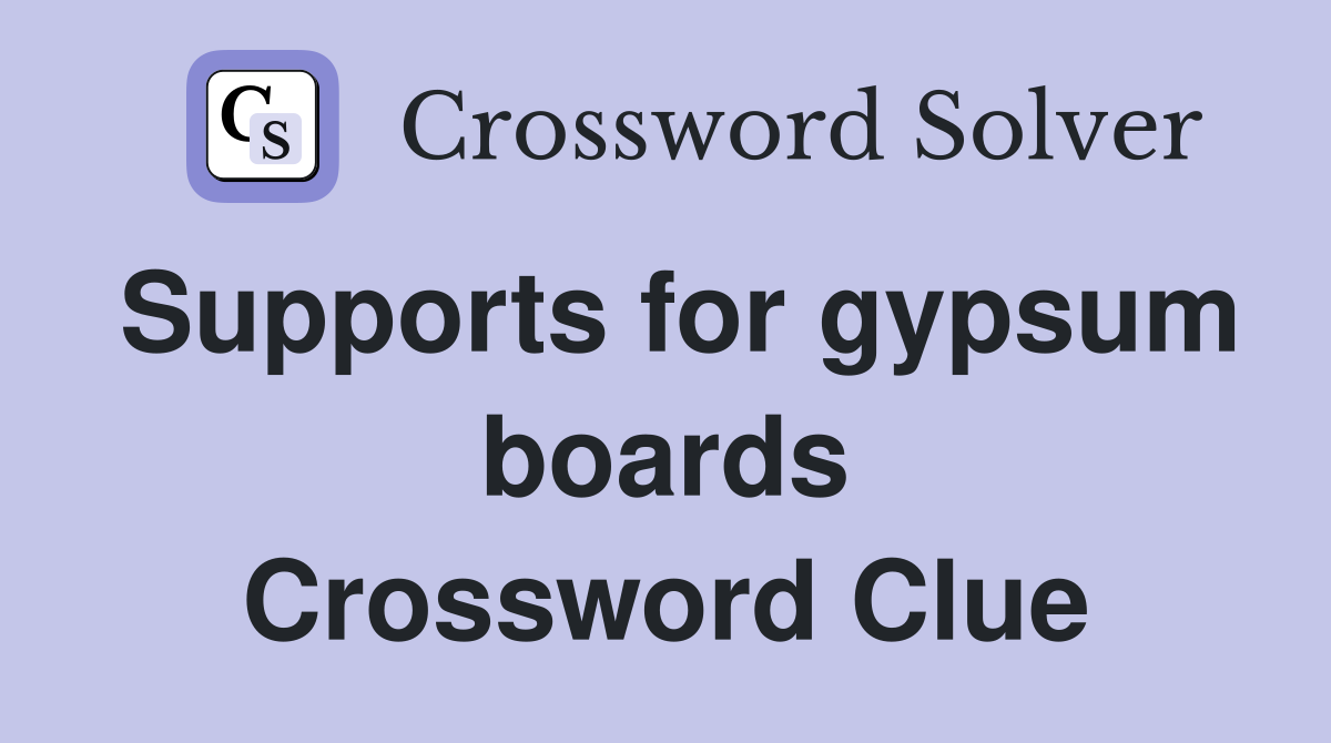 Supports for gypsum boards Crossword Clue