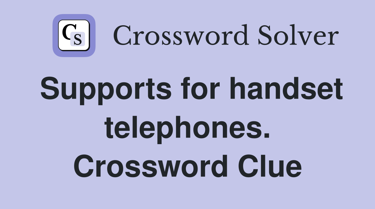 Supports for handset telephones. Crossword Clue