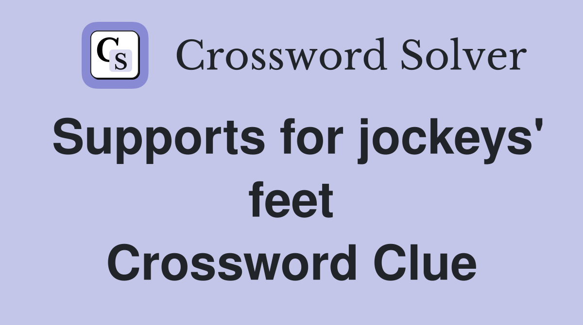 Supports for jockeys' feet Crossword Clue