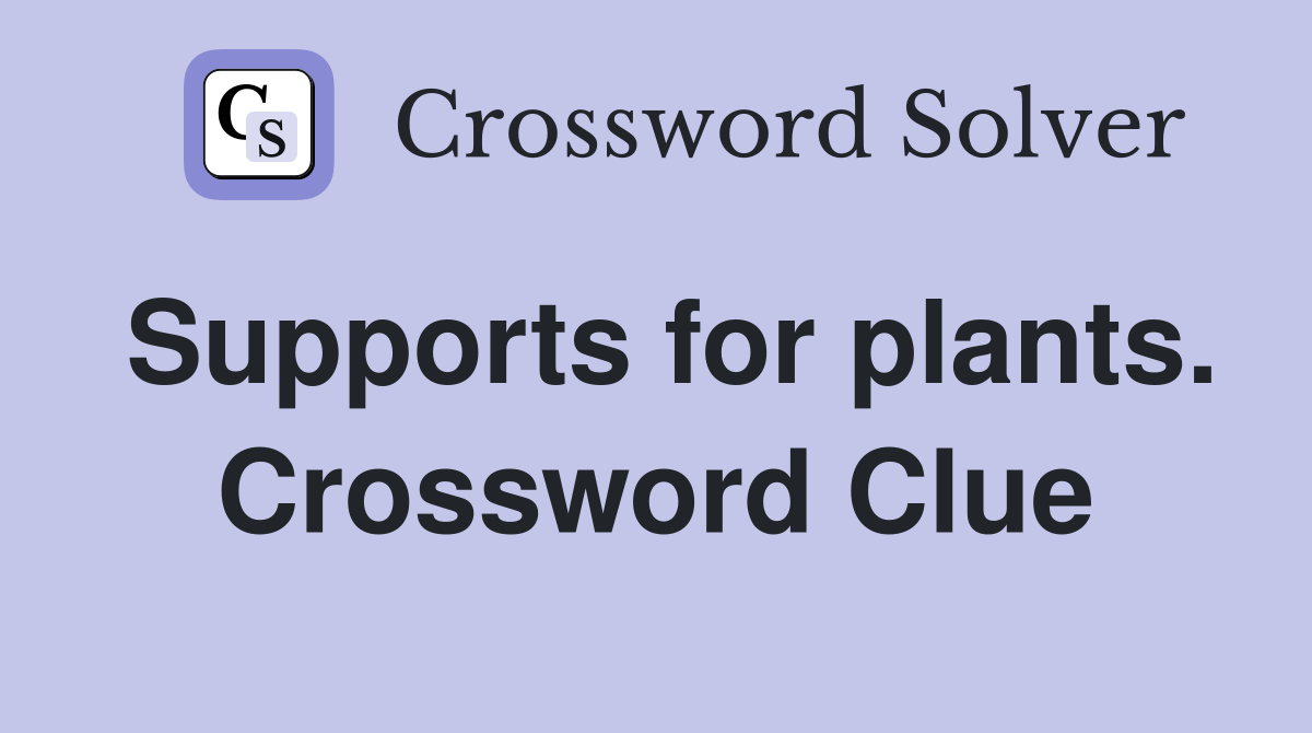 Supports for plants. Crossword Clue