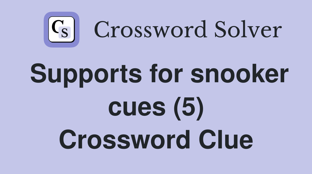 Supports for snooker cues (5) Crossword Clue